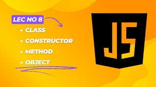 JavaScript || Class, Constructor, Method & Object | Lecture # 8