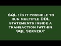 SQL : Is it possible to run multiple DDL statements inside a transaction (within SQL Server)?