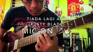 Tiada Lagi Aku (Rusty Blade) - Mic On 🎤🤟🏻