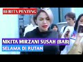 GAWAT NIKITA MIRZANI SUSAH BAB DAN TIDAK NAFSU MAKAN SELAMA DI RUTAN