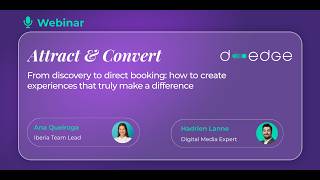 Attract & Convert From discovery to direct booking: how to create experiences that make a difference