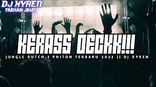 KERASS DECKK!!! JUNGLE DUTCH 2 PHITON TERBARU 2023 || DJ XYREN