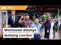 Wartawan Malaysiakini ditanya tentang sumber