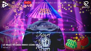 LK NHẠC TẾT 2026 REMIX - NHẠC XUÂN 2026 REMIX HAY NHẤT HIỆN NAY - CHÚC MỪNG NĂM MỚI BÍNH NGỌ 2026 P9