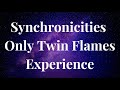 TOP SYNCHRONICITIES REAL TWIN FLAMES EXPERIENCE