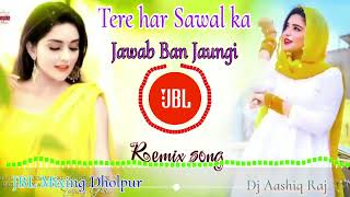 Tere Har Sawal Ka Jawab Ban Jaungi Dj Remix | JBL Mixing Dholpur | Dj Aashiq Raj | Subwoofer Testing