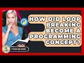 How Did Loop Breaking Become A Programming Concept? - Python Code School