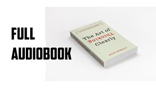 The Art of Thinking Clearly - Rolf Dobelli | Full AudioBook