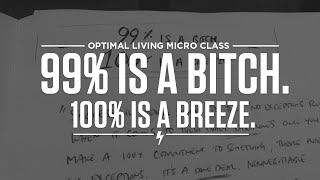 99% is a bitch. 100% is a breeze.