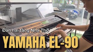 Test đàn hai tầng Nhà Thờ YAMAHA EL-90 trước khi về Bảo Lộc-Lâm Đồng | Anton Music