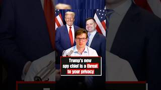 Trump's new spy chief is a threat to your privacy