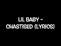 Lil Baby - Chastised (Lyrics)