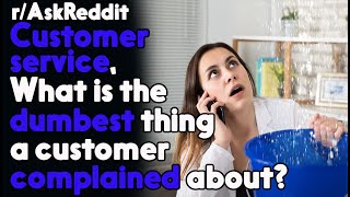 Customers Dumb Complains r/AskReddit Reddit Stories  | Top Posts