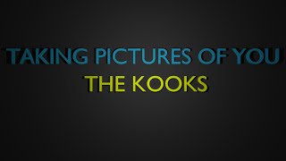 TAKING PICTURES OF YOU - THE KOOKS [LYRICS]