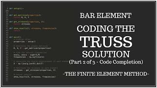 Bar Finite Element - Coding the Truss Solution - Part 2 of 3 - (Code Completion)