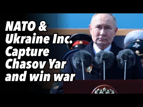 NATO and Ukraine Inc. capture Chasov Yar and win the war
