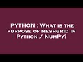 PYTHON : What is the purpose of meshgrid in Python / NumPy?
