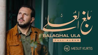 Mesut Kurtis - Balaghal Ula "Full Album - Live Stream