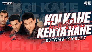 Koi Kahe Kehta Rahe (Remix) | Troll Mix |  DJ Tejas TK X DJ H7 Seven -Dj