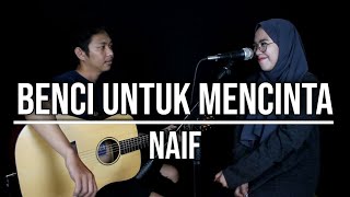 BENCI UNTUK MENCINTA - NAIF (LIVE COVER INDAH YASTAMI)