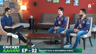 Cricket Kahani EP - 02 | Naseem Shah | Muhammad Nawaz | Shoaib Malik | A Sports