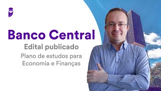 Concurso Banco Central - Edital publicado: Plano de estudos para Economia e Finanças