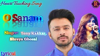 O Sanam (Lyrics) | Tony Kakkar And Shreya Ghosal | Lyrical Song | New Song 2021 | Real Unseen Movies
