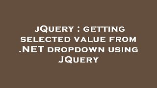 jQuery : getting selected value from .NET dropdown using JQuery