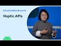 Advanced Haptics: The when, what, and how of new haptic APIs (Android Dev Summit '19)