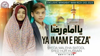 Ya Imam e Raza as || New Mola Raza (as) Manqabat 2023 || Syeda Waleha Batool || Syed Hur Hussain||