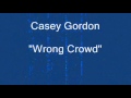 Casey Gordon - Wrong Crowd.wmv