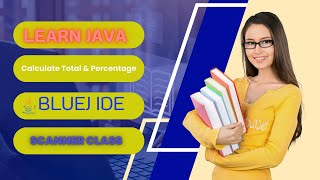 Java Scanner Class Tutorial: Calculate Total & Percentage | BlueJ IDE Programming