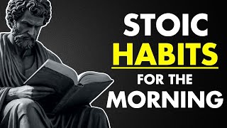 7 HABITS YOU SHOULD DO EVERY MORNING | Stoic Morning Routines