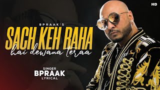 Sach Keh Raha Hai Dewaana Tera (LYRICS)-Bpraak | Full Song