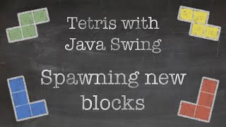 OOP with Java: 13. Tetris Game with Java Swing (Part III. Spawning new blocks)