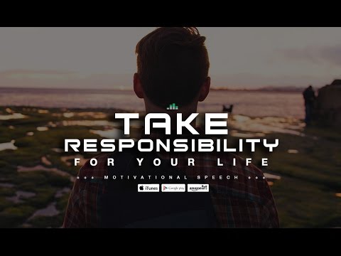 Take Responsibility For Your Life - Motivational Speech Take Responsibility For Your Life - Motivational Speech