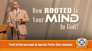 Is Your MIND ROOTED in God? by Apostle Pastor Gino Jennings