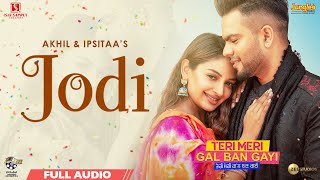 AKHIL: Jodi | Full Audio | Teri Meri Gal Ban Gayi | Ipsitaa | Latest Punjabi Songs 2022