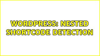 Wordpress: Nested Shortcode Detection (3 Solutions!!)
