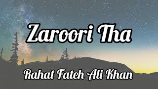 Zaroori Tha (Lyrics) - Rahat Fateh Ali Khan