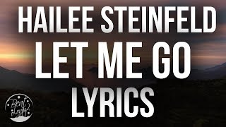 Hailee Steinfeld & Alesso - Let Me Go (Lyrics/Lyric Video)