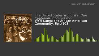 WWI &amp; the African American Community. Ep.#108