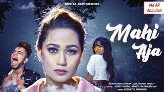 Mahi Aja Shriya Jain ||  Latest Hindi Song 2019 || Honey Hardy || Md AR || Abdullah