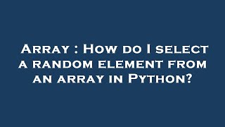Array : How do I select a random element from an array in Python?