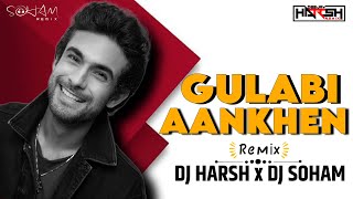 Gulabi Aankhen (Remix) | DJ Harsh x DJ Soham | Sanam | Romantic Song Remix