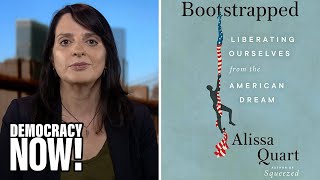 "Bootstrapped": Alissa Quart on Liberating Ourselves from the Myth of the American Dream