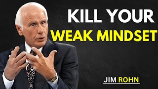Kill Your Weak Mindset | Jim Rohn’s Ultimate Success Advice