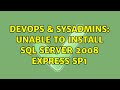 DevOps & SysAdmins: Unable to install SQL Server 2008 Express SP1