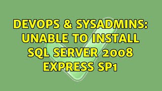 DevOps & SysAdmins: Unable to install SQL Server 2008 Express SP1