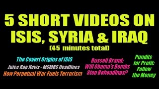 5 Short Videos of ISIS, Syria & Iraq (45 mins.)